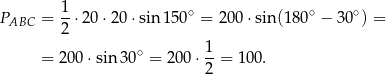 PABC = 1-⋅20⋅ 20⋅ sin 150∘ = 200⋅ sin (180∘ − 30∘) = 2 ∘ 1- = 200⋅ sin 30 = 2 00⋅ 2 = 10 0. 