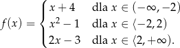  ( |{ x+ 4 dla x ∈ (− ∞ ,− 2) f(x) = x2 − 1 dla x ∈ ⟨− 2,2) |( 2x− 3 dla x ∈ ⟨2,+ ∞ ). 