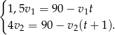{ 1,5v 1 = 90 − v1t 4v 2 = 90 − v2(t+ 1). 
