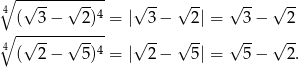 ∘4 -√-----√----- √ -- √ -- √ -- √ -- ( 3− 2)4 = | 3− 2| = 3− 2 ∘ -√-----√----- √ -- √ -- √ -- √ -- 4 ( 2− 5)4 = | 2− 5| = 5− 2. 