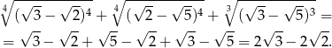 ∘ ------------- ∘ ------------- ∘ ------------- 4 √ -- √ --4 4 √ -- √ --4 3 √ -- √ --3 (√ -3− √ -2) +√ -- (√ 2− √ 5) +√ --( 3√−-- 5)√ =- = 3 − 2 + 5 − 2 + 3 − 5 = 2 3− 2 2. 