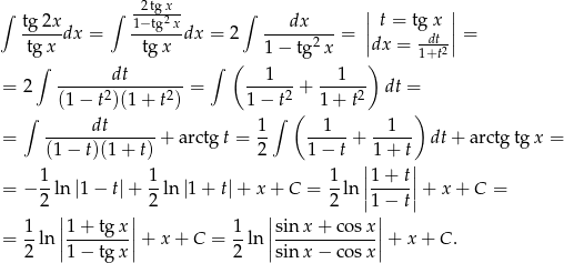  -2tg-x- | | ∫ tg-2x ∫ 1−tg2x- ∫ ---dx---- | t = tg x | tg x dx = tgx dx = 2 2 = ||dx = -dt-|| = ∫ ∫ ( 1 − tg x ) 1+t2 ------dt-------- --1--- --1--- = 2 (1 − t2)(1 + t2) = 1− t2 + 1+ t2 dt = ∫ ∫ ( ) = ------dt------+ a rctg t = 1- --1-- + --1-- dt + arctg tg x = (1 − t)(1+ t) 2 1 − t 1 + t 1 1 1 ||1 + t|| = − --ln |1 − t|+ -ln |1+ t| + x + C = --ln ||-----||+ x+ C = 2 | | 2 | 2 1|− t 1 |1+ tg x| 1 |sin x+ cosx | = --ln ||-------|| + x + C = --ln||-------------||+ x + C. 2 1− tg x 2 sin x− cosx 