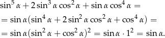  5 3 2 4 sin α + 2 sin α cos α + sin αco s α = = sin α(sin4 α+ 2sin2 αcos2 α+ cos4α ) = 2 2 2 2 = sin α(sin α+ cos α ) = sin α ⋅1 = sinα . 