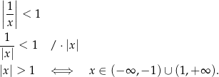 | | ||1-||< 1 |x | 1 --- < 1 /⋅ |x | |x| |x | > 1 ⇐ ⇒ x ∈ (− ∞ ,− 1) ∪ (1,+ ∞ ). 