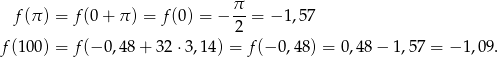  π- f (π) = f (0+ π) = f (0) = − 2 = − 1,57 f(100) = f (− 0,48+ 32 ⋅3,14) = f (−0 ,48) = 0,48 − 1,57 = − 1,09. 