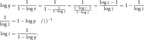 log y = ---1-----= ----1------= ---1-----= logz-−-1-= 1− --1-- 1− log x 1 − 1−l1ogz 1−logz−1- logz log z 1−logz --1-- −1 log z = 1 − log y / () log z = ---1----. 1− log y 