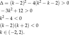  2 2 Δ = (k − 2) − 4(k − k − 2) > 0 − 3k 2 + 12 > 0 2 k − 4 < 0 (k− 2 )(k+ 2 ) < 0 k ∈ (−2 ,2). 