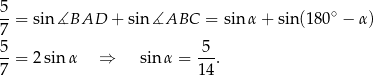 5-= sin ∡BAD + sin∡ABC = sinα + sin(1 80∘ − α) 7 5- -5- 7 = 2sin α ⇒ sin α = 1 4. 