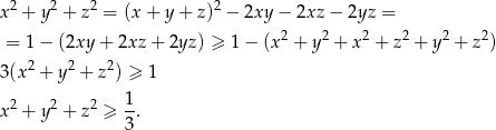 x2 + y2 + z2 = (x + y + z)2 − 2xy − 2xz − 2yz = = 1 − (2xy + 2xz + 2yz) ≥ 1 − (x 2 + y 2 + x 2 + z2 + y2 + z2) 2 2 2 3(x + y + z ) ≥ 1 2 2 2 1 x + y + z ≥ 3-. 