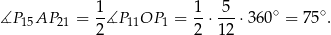 ∡P AP = 1-∡P OP = 1-⋅-5-⋅360 ∘ = 75∘. 15 21 2 11 1 2 12 