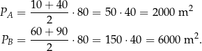 PA = 10-+-40-⋅80 = 50 ⋅40 = 200 0 m 2 2 60-+-90- 2 PB = 2 ⋅80 = 150 ⋅40 = 60 00 m . 
