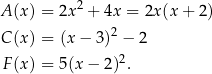 A (x) = 2x 2 + 4x = 2x (x+ 2) C (x) = (x − 3 )2 − 2 2 F(x) = 5 (x− 2) . 