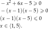  2 − x + 6x − 5 ≥ 0 − (x− 1)(x − 5) ≥ 0 (x − 1)(x − 5) ≤ 0 x ∈ ⟨1,5⟩. 