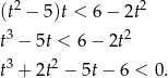 (t2 − 5)t < 6 − 2t2 3 2 t − 5t < 6 − 2t t3 + 2t2 − 5t− 6 < 0. 