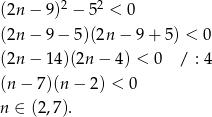 2 2 (2n − 9) − 5 < 0 (2n − 9− 5)(2n − 9 + 5) < 0 (2n − 14)(2n − 4) < 0 / : 4 (n − 7)(n− 2) < 0 n ∈ (2,7). 