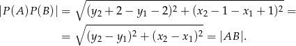  ∘ --------------------------------------- |P (A)P (B)| = (y2 + 2 − y 1 − 2 )2 + (x2 − 1 − x1 + 1)2 = ∘ ----------------------- = (y2 − y 1)2 + (x 2 − x 1)2 = |AB |. 