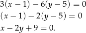 3(x − 1)− 6(y − 5) = 0 (x− 1)− 2(y− 5) = 0 x− 2y + 9 = 0. 