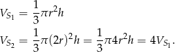VS = 1-πr2h 1 3 1- 2 1- 2 VS2 = 3 π(2r) h = 3π 4r h = 4VS 1. 