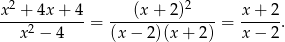  2 2 x-+--4x+--4-= ---(x+--2)-----= x+--2. x2 − 4 (x− 2)(x+ 2) x− 2 