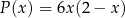 P(x ) = 6x(2 − x) 