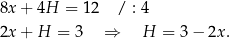 8x + 4H = 12 / : 4 2x + H = 3 ⇒ H = 3 − 2x. 