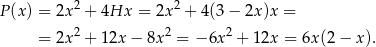  2 2 P(x) = 2x + 4Hx = 2x + 4 (3− 2x )x = = 2x2 + 12x − 8x2 = −6x 2 + 12x = 6x (2− x). 