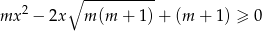  ∘ ---------- mx 2 − 2x m(m + 1) + (m + 1) ≥ 0 