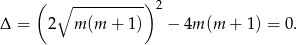  ( ∘ ---------) 2 Δ = 2 m(m + 1) − 4m (m + 1) = 0. 
