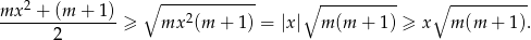  ∘ ------------ ∘ ---------- ∘ ---------- mx-2 +-(m-+-1)- 2 2 ≥ mx (m + 1) = |x| m (m + 1 ) ≥ x m (m + 1). 