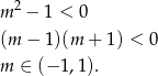  2 m − 1 < 0 (m − 1)(m + 1 ) < 0 m ∈ (− 1,1). 