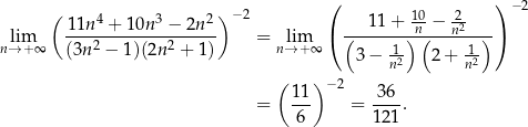  ( ) ( ) − 2 1 1n4 + 10n3 − 2n 2 −2 11 + 10n − n22 nl→im+∞ ----2--------2----- = n→lim+ ∞ ( (------)-(-------)) (3n − 1 )(2n + 1) 3 − n12 2+ 1n2 ( ) −2 11- -36- = 6 = 1 21. 