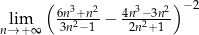  ( 3 2 3 2) −2 lim 6n3n+2n−1-− 4n2n−2+3n1- n→ +∞ 