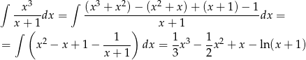 ∫ x 3 ∫ (x3 + x2)− (x2 + x)+ (x+ 1)− 1 -----dx = ----------------------------------dx = x∫ +( 1 ) x + 1 2 ---1-- 1- 3 1-2 = x − x + 1 − x + 1 dx = 3x − 2x + x − ln(x + 1) 