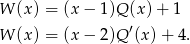 W (x) = (x− 1)Q (x)+ 1 W (x) = (x− 2)Q ′(x )+ 4. 