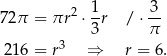 7 2π = πr2 ⋅ 1r /⋅ 3- 3 π 216 = r3 ⇒ r = 6. 