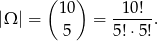  ( ) |Ω | = 1 0 = -10!-. 5 5!⋅5! 