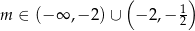  ( ) m ∈ (− ∞ ,− 2)∪ − 2,− 1 2 