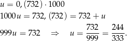 u = 0,(732) ⋅1000 100 0u = 73 2,(732) = 73 2+ u 7-32 244- 999u = 732 ⇒ u = 9 99 = 333. 