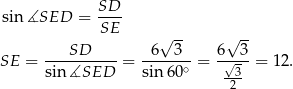  SD sin∡SED = ---- SE √ -- √ -- ---SD----- --6--3- 6--3- SE = sin∡SED = sin 60∘ = √3- = 1 2. 2 