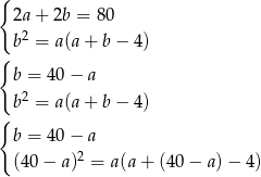 { 2a + 2b = 8 0 2 b = a(a + b − 4) { b = 40 − a b2 = a(a + b − 4) { b = 40 − a (40 − a)2 = a(a + (40 − a) − 4) 