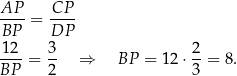 AP-- CP-- BP = DP 12 3 2 --- = -- ⇒ BP = 12 ⋅--= 8. BP 2 3 