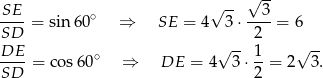  -- SE √ -- √ 3 ----= sin 60∘ ⇒ SE = 4 3⋅ ----= 6 SD 2 DE--= cos6 0∘ ⇒ DE = 4√ 3⋅ 1-= 2√ 3-. SD 2 