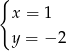 { x = 1 y = − 2 