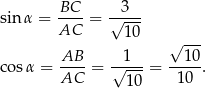  BC 3 sinα = ----= √---- AC 10 √ --- AB 1 10 cos α = ---- = √----= -----. AC 10 10 