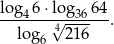 log 6⋅log 64 ---4---√4--36--. lo g6 21 6 