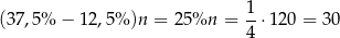  1 (37,5% − 12,5% )n = 2 5%n = --⋅1 20 = 30 4 