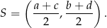  ( ) S = a-+-c, b-+-d . 2 2 