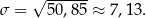 σ = √ 5-0,85 ≈ 7,13 . 