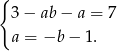 { 3− ab− a = 7 a = −b − 1. 