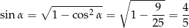  ∘ ------- ∘ -------2-- -9- 4- sin α = 1− cos α = 1 − 25 = 5 